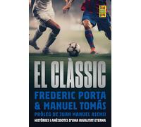 El clàssic. Històries i anècdotes d'una rivalitat eterna | Frederic Porta, Manel Tomás, Juan Manuel Asensi