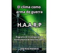 El clima como arma de guerra: HAARP Programa de Investigación de Aurora Activa de Alta Frecuencia: 3 (Geofísica, Astronomía y Astrofísica)