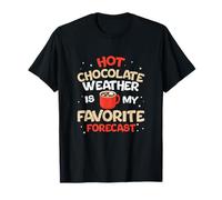 El Clima del Chocolate Caliente es mi pronóstico Favorito para los Bebedores de Cacao Camiseta