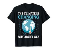 El clima está cambiando ¿Por qué no lo somos? - Calentamiento Global Camiseta