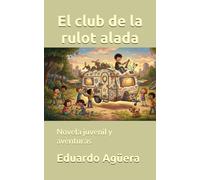 El club de la rulot alada: Novela juvenil y aventuras. Lectores de 9 a 12 años. (NOVELAS PARA JÓVENES AMANTES DE LAS AVENTURAS)