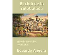 El club de la rulot alada: Novela juvenil y aventuras. Lectores de 9 a 12 años. (NOVELAS PARA JÓVENES AMANTES DE LAS AVENTURAS)