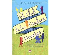 El Club De Las Madres Novatas: Una novela sorprendente sobre la maternidad (Grandes Novelas)