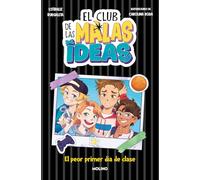 El club de las malas ideas 1 - El peor primer día de clase (Ficción Kids)