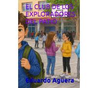 El club de los exploradores del patio: Cuento para niño de 8 a 9 años. 20 Aventuras divertidas para descubrir la ciencia, la naturaleza y el poder del trabajo en equipo» (Cuentos hermosos)