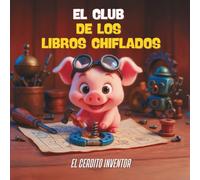 El Club de los Libros Chiflados 6 - "El Cerdito Inventor" (Letra mayúscula y texto rimado) Para niños a partir de 3 años: (Letra mayúscula y texto rimado) Para niños a partir de 3 años