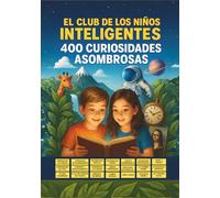 El Club de los Niños Inteligentes - 400 Asombrosas Curiosidades para Niños de 8 a 12 Años: Descubre datos increíbles sobre animales, ciencia, ... artificial, cómics y mucho mucho más...