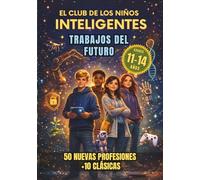 El Club de los Niños Inteligentes: Trabajos del Futuro: 60 Profesiones con Futuro Explicadas para Jóvenes de 11 a 14 Años | Guía de Orientación Profesional con Actividades, Mini Retos y Hojas de Ruta