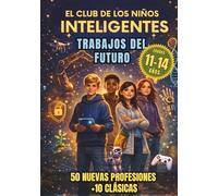 El Club de los Niños Inteligentes: Trabajos del Futuro: 60 Profesiones con Futuro Explicadas para Jóvenes de 11 a 14 Años | Guía de Orientación Profesional con Actividades, Mini Retos y Hojas de Ruta