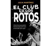El club de los rotos: Para los que están hartos de sufrir sin entender por qué