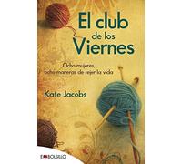 El club de los viernes: OCHO MUJERES, OCHO MANERAS DE TEJER LA VIDA (edición 2022). (EMBOLSILLO)