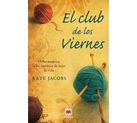 El club de los Viernes: Ocho mujeres, ocho maneras de tejer la vida. (Grandes Novelas)