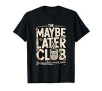 El Club de Maybe Later Porque más Tarde Significa Nunca café Camiseta