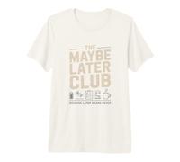 El Club de Maybe Later Porque más Tarde Significa Nunca café Camiseta Premium