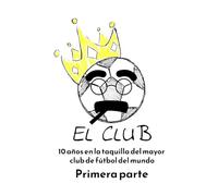 El club (primera parte): 10 años en la taquilla del mayor club de fútbol del mundo