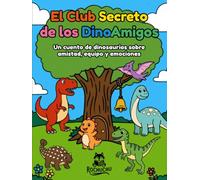 El Club Secreto de los DinoAmigos: Un cuento de dinosaurios sobre amistad, trabajo en equipo y emociones - Ideal para niños de 3 a 6 años
