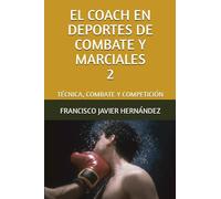 EL COACH EN DEPORTES DE COMBATE Y MARCIALES 2: TÉCNICA, COMBATE Y COMPETICIÓN