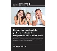 El coaching emocional de padres y madres y la competencia social de los niños: Tendencia de los padres a entrenar las emociones: relación con la competencia social de los niños pequeños