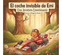 El coche invisible de Emi: Una aventura emocionante (Las emociones de Emi: Guía de cuentos para entrenar la inteligencia emocional)