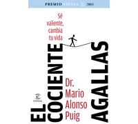 El cociente agallas : sé valiente, cambia tu vida (Premio Espasa 2013) | Mario Alonso Puig