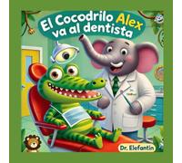 El Cocodrilo Alex va al Dentista: Aprende sobre la Higiene Bucal (Cuentos para crecer con Ariel Feliciano)