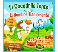 El Cocodrilo Tonto y el Hombre Hambriento: Un divertido libro ilustrado para niños sobre un cocodrilo olvidadizo y un hombre muy hambriento. (Nemi's Book Collection)