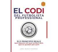 EL CODI DEL FUTBOLISTA PROFESSIONAL: ELS PRINCIPIS REALS que separen els que arriben dels que es queden pel camí (SÈRIE ÈXIT FUTBOLÍSTIC)