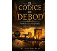 EL CÓDICE DE DEBOD: Descifrando los Secretos del Templo, la Sabiduría del Antiguo Egipto y el Legado Oculto de una Civilización Eterna