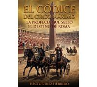 EL CÓDICE DEL CIRCO MÁXIMO: LA PROFECÍA QUE SELLÓ EL DESTINO DE ROMA