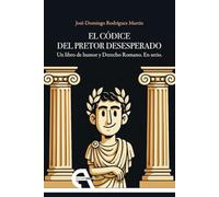 El códice del Pretor Desesperado: Un libro de humor y Derecho Romano. En serio.: 27 (Filosofía)