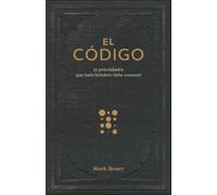 El Código:12 Prioridades Que Todo Hombre Debe Conocer (the Man Code:12 Priorities Every Man Needs to Know)