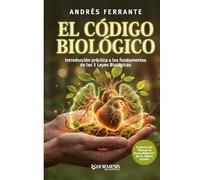 El Código Biológico: Introducción práctica a los fundamentos de las 5 Leyes Biológicas