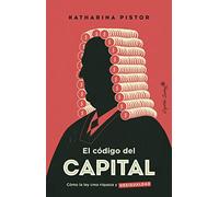El código capital: Cómo la ley crea riqueza y desigualdad (Ensayo)