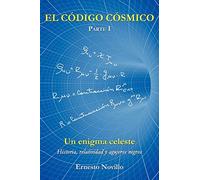 EL CÓDIGO CÓSMICO: Historia, relatividad y agujeros negros Parte I