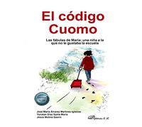 El Código Cuomo: Las fábulas de María: una niña a la que no le gustaba la escuela (SIN COLECCION)