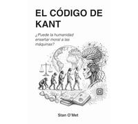 EL CÓDIGO DE KANT: ¿Puede la humanidad enseñar moral a las máquinas?