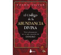 El código de la abundancia divina: Vivir plenamente no es una cuestión de dinero