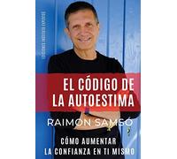 El Código de la Autoestima: Cómo aumentar la confianza en ti mismo