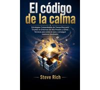 El Código de la Calma: Estrategias Comprobadas de Transurfing para Triunfar en Entornos de Alta Presión y estrés.Técnicas para estar en paz y conseguir máximos resultados (Transurfing en Español)