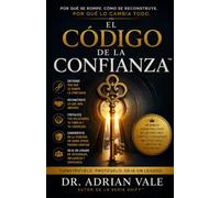 EL CÓDIGO DE LA CONFIANZA™: Por qué se rompe. Cómo se reconstruye. Por qué lo cambia todo. (La Serie EL CÓDIGO DE LA CONEXIÓN™)