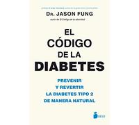 El código de la diabetes: Prevenir y revertir la diabetes tipo 2 de manera natural (TERAPIA ALTERNATIVA)