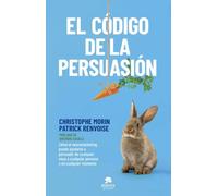 El código de la persuasión: Cómo el neuromarketing puede ayudarte a persuadir de cualquier cosa a cualquier persona y en cualquier momento (Alienta)