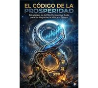 EL CÓDIGO DE LA PROSPERIDAD: Estrategias de la Élite Corporativa Judía para los Negocios, la Vida y el Dinero