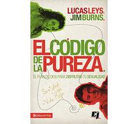 El código de la pureza: El plan de Dios para disfrutar tu sexualidad (Especialidades Juveniles)