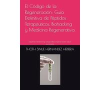 El Código de la Regeneración: Guía Definitiva de Péptidos Terapéuticos, Biohacking y Medicina Regenerativa: péptidos, biohacking, longevidad, regeneración, salud avanzada