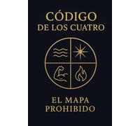 EL CODIGO DE LOS CUATRO: EL MAPA PRIHIBIDO (La voz de tu interior)