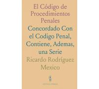 El Código de Procedimientos Penales: Concordado Con el Codigo Penal, Contiene, Ademas, una Serie