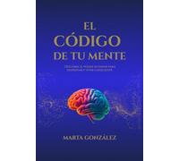 El código de tu mente: Descubre el poder interior para despertar y vivir consciente (Los códigos ocultos)