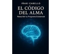 EL CODIGO DEL ALMA: REESCRIBIR TU PROGRAMA EXISTENCIAL (HAZLO FACIL PSICOLOGIA TRANSPERSONAL)