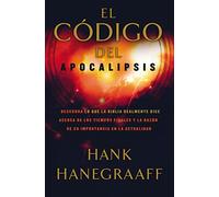 El código del Apocalipsis: Descubra lo que la Biblia realmente dice acerca de los tiempos finales y la razón de su importancia en la actualidad